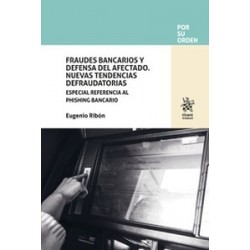 Fraudes Bancarios y Defensa del Afectado. Nuevas Tendencias Defraudatorias "Especial referencia...