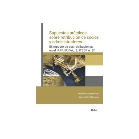 Supuestos prácticos sobre retribución de socios y administradores "El impacto de sus retribuciones en el IRPF, IP, IVA, IS, ITS