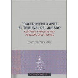 PROCEDIMIENTO ANTE EL TRIBUNAL DEL JURADO "Guía penal y procesal para abogados en el Tribunal"