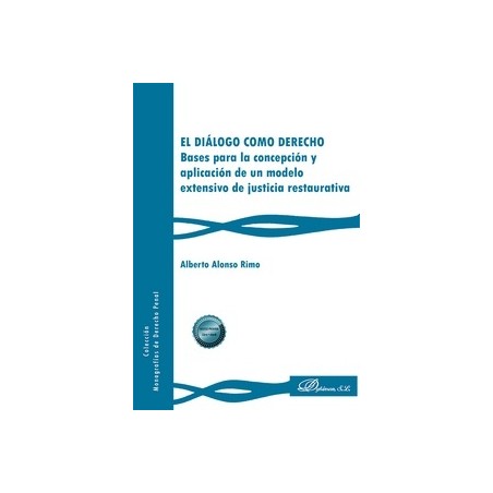El diálogo como derecho. Bases para la concepción y aplicación de un modelo extensivo de justicia restaurativa