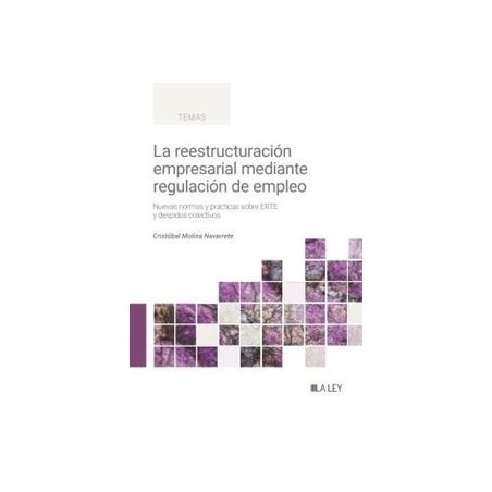 La reestructuración empresarial mediante regulación de empleo "Nuevas normas y prácticas sobre ERTE y despidos colectivos"