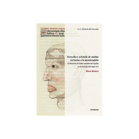 Derecho y scientia de anima en torno a la mentecaptio "El divorcio de doña Antonia del Águila en la España del siglo XVI"