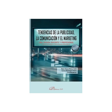 Tendencias de la publicidad, la comunicación y el marketing "Una mirada docente y profesional. Líneas estratégicas y herramient