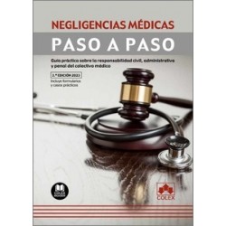 Negligencias médicas. Paso a Paso "Guía práctica sobre la responsabilidad civil, administrativa y...