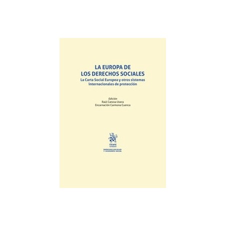 La Europa de los Derechos Sociales. La Carta Social Europea y otros sistemas internacionales de protección