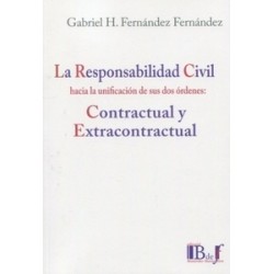 La responsabilidad civil hacia la unificación de sus dos órdenes "Contractual y Extracontractual"