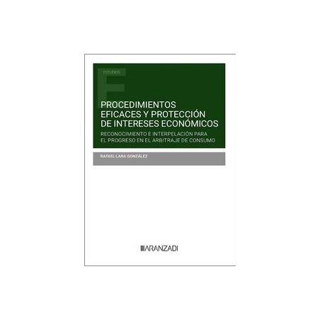 Procedimientos eficaces y protección de intereses económicos "Reconocimiento e interpelación para el progreso en el arbitraje d