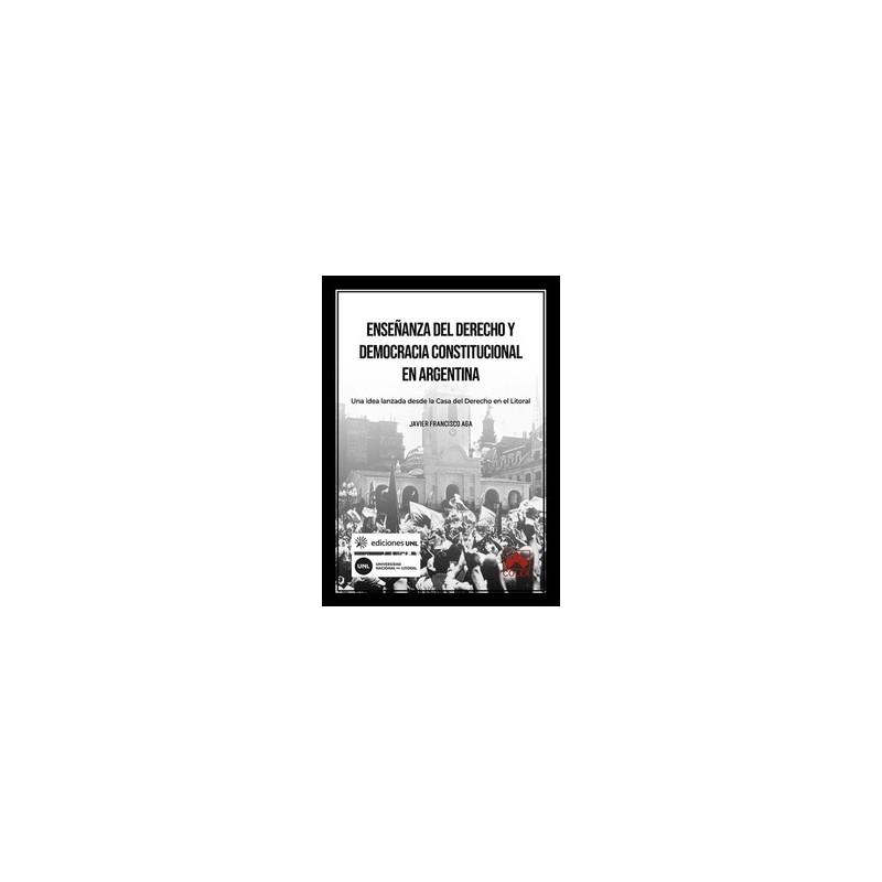 Enseñanza del derecho y democracia constitucional en Argentina "Una idea lanzada desde la Casa del Derecho en el Litoral"