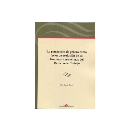 Perspectiva de género como factor de evolución de las fronteras y estructuras del derecho del trabajo