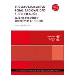 Proceso legislativo penal: racionalidad y justificación. Pasado, presente y propuestas de futuro