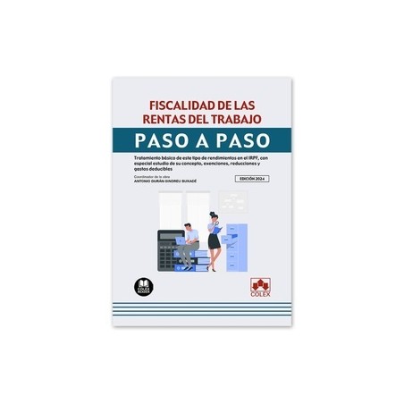 Fiscalidad de las rentas del trabajo. Paso a paso 2024 "Tratamiento básico de este tipo de rendimientos en el IRPF, con especia