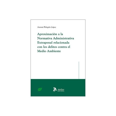 Aproximación a la normativa administrativa extrapenal relacionada con los delitos contra el medio ambiente