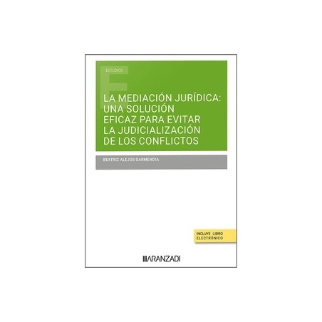 LA MEDIACIÓN JURÍDICA: UNA SOLUCIÓN EFICAZ PARA EVITAR LA JUDICIALIZACIÓN DE LOS CONFLICTOS