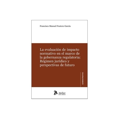 La evaluación de impacto normativo en el marco de la gobernanza regulatoria "régimen jurídico y perspectivas de futuro"