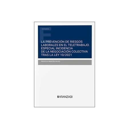 La prevención de riesgos laborales en el teletrabajo "Especial incidencia de la negociación colectiva tras la Ley 10/2021"