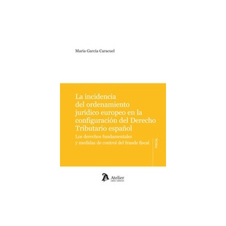 La incidencia del ordenamiento jurídico europeo en la configuración del Derecho Tributario español "Los derechos fundamentales 