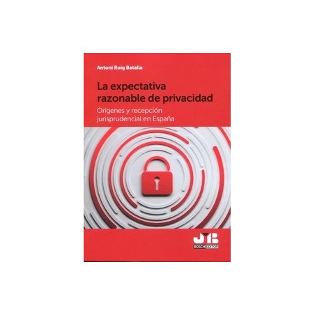 La expectativa razonable de privacidad "Orígenes y recepción jurisprudencial en España"