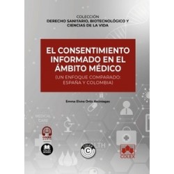 El consentimiento informado en el ámbito médico (un enfoque comparado: España y Colombia) "Impresión Bajo Demanda"