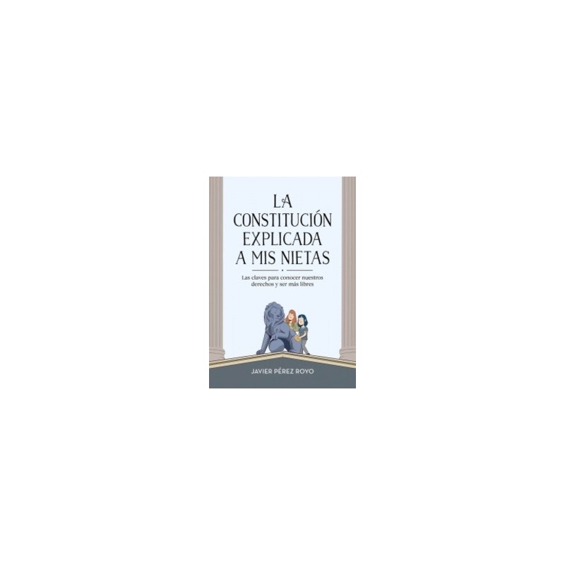 La Constitución Explicada a mi Nietas "Las Claves para Conocer Nuestros Derechos y Ser más Libres"