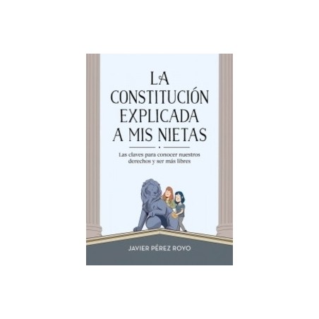 La Constitución Explicada a mi Nietas "Las Claves para Conocer Nuestros Derechos y Ser más Libres"