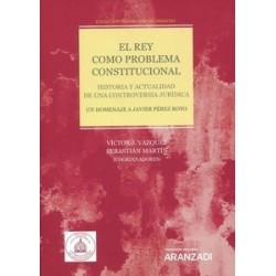 El Rey como problema constitucional. Historia y actualidad de una controversia jurídica "Un...