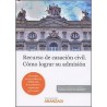 Recurso de Casación Civil. Cómo Lograr su Admisión "Doctrina, Jurisprudencia, Definición, Formularios y Esquemas Procesales"