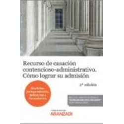 Recurso de casación contencioso-administrativo. Cómo lograr su admisión (Papel + Ebook) "Doctrina, jurisprudencia, definición y