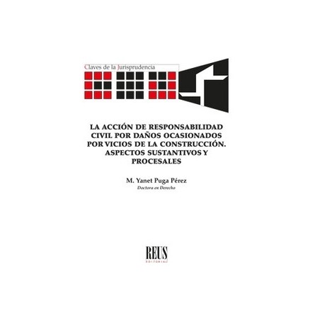 La acción de responsabilidad civil por daños ocasionados por vicios de la construcción "Aspectos sustantivos y procesales"