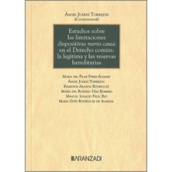 Estudios sobre las limitaciones dispositivas mortis causa en el Derecho común "la legítima y las...