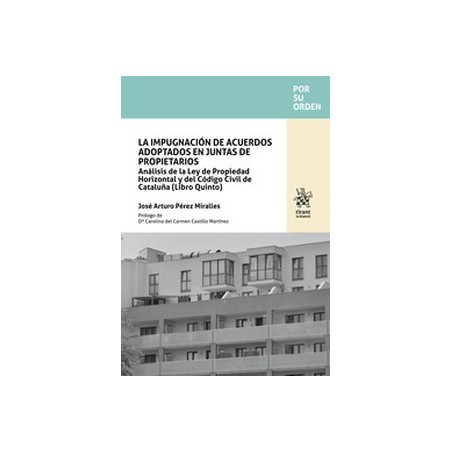 La impugnación de acuerdos adoptados en juntas de propietarios "Análisis de la Ley de Propiedad Horizontal y del Código Civil d