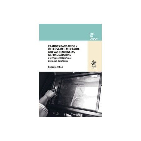 Fraudes Bancarios y Defensa del Afectado. Nuevas Tendencias Defraudatorias "Especial referencia al phishing bancario"