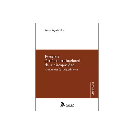 Régimen jurídico-institucional de la discapacidad. Aportaciones de la digitalización