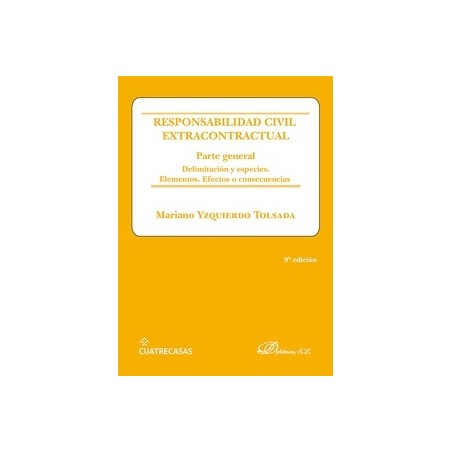 Responsabilidad civil extracontractual. Parte general "Delimitación y especies. Elementos. Efectos o consecuencias"