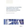 Las prácticas comerciales agresivas como acto de competencia desleal "Análisis y aplicación pública y privada"