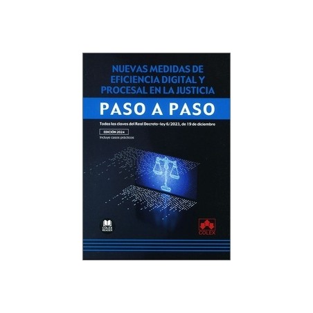 Nuevas medidas de eficiencia digital y procesal en la Justicia. Paso a paso "Todas las claves del Real Decreto-Ley 6/2023, de 1