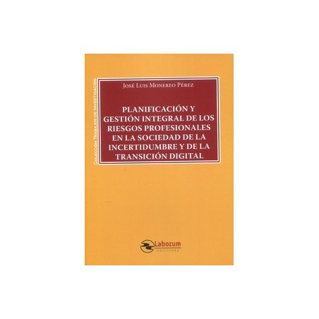 Planificación y gestión integral de los riesgos profesionales en la sociedad de la incertidumbre "y de la transición digital"