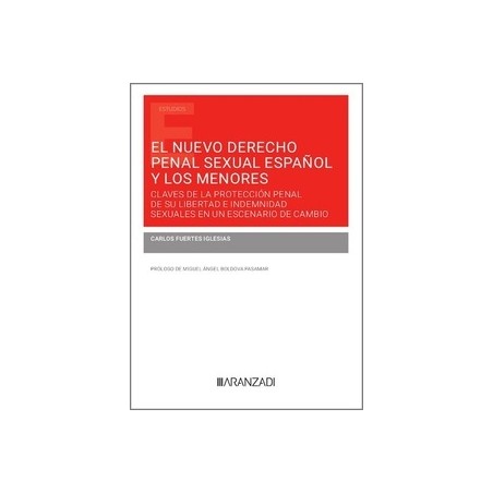 El nuevo derecho penal sexual español y los menores "Claves de la protección penal de su libertad e indemnidad sexuales en un e