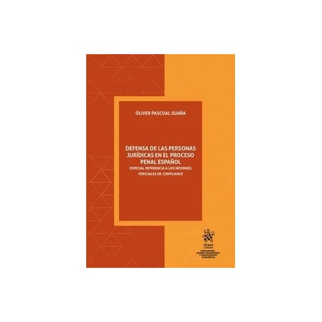Defensa de las personas jurídicas en el proceso penal español "Especial referencia a los informes periciales de Compliance"