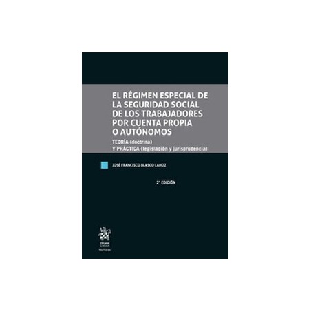 El régimen especial de la seguridad social de los trabajadores por cuenta propia o autónomos "Teoría (doctrina) y Práctica (leg