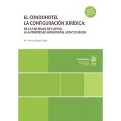 El condohotel. La configuración jurídica: de la Sociedad de Capital a la Propiedad Horizontal Stricto Sensu "Papel + Ebook"