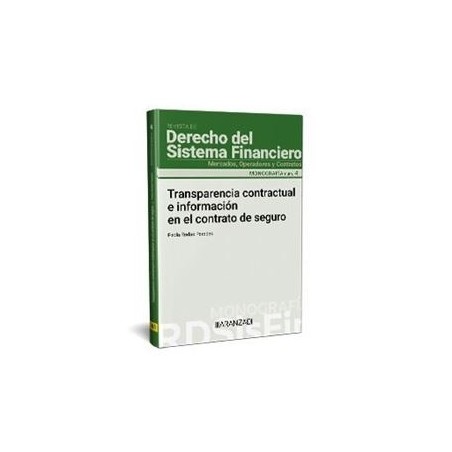 Transparencia contractual e información en el contrato de seguro "Monografía núm. 4. Revista de Derecho del Sistema Financiero 