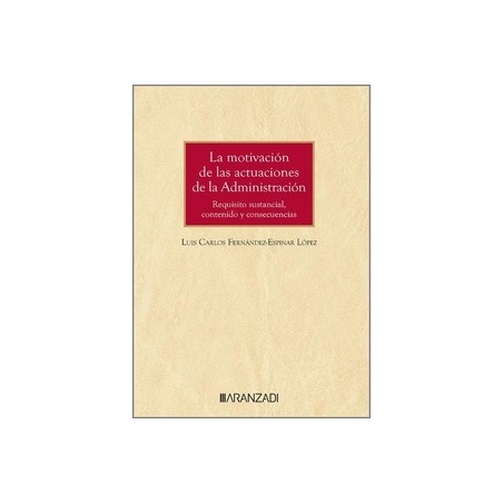 La motivación de las actuaciones de la administración "Requisito sustancial, contenido y consecuencias"