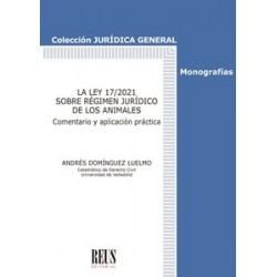 La Ley 17/2021 sobre Régimen Jurídico de los Animales "Comentario y aplicación práctica"