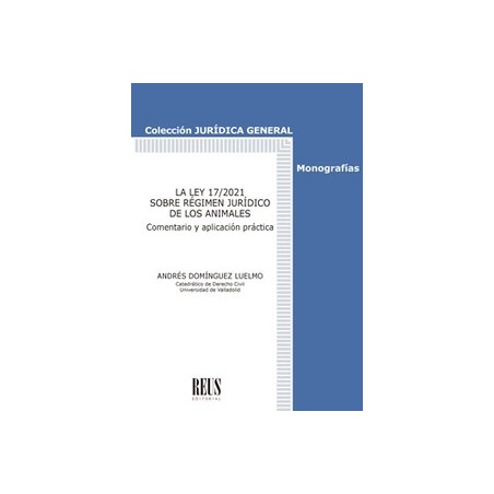 La Ley 17/2021 sobre Régimen Jurídico de los Animales "Comentario y aplicación práctica"