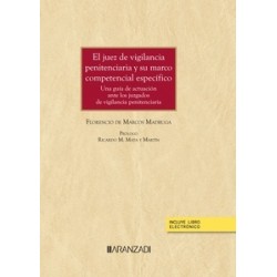 El juez de vigilancia penitenciaria y su marco competencial específico "Una guía de actuación...