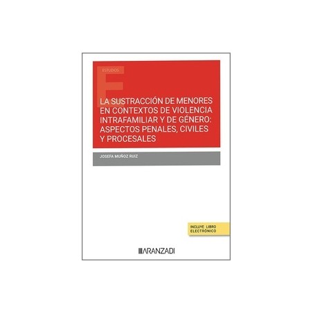 Sustracción de menores en contextos de violencia intrafamiliar y de género "aspectos penales, civiles y procesales"