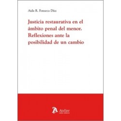 Justicia restaurativa en el ámbito penal del menor "Reflexiones ante la posibilidad de un cambio"