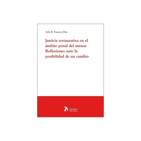 Justicia restaurativa en el ámbito penal del menor "Reflexiones ante la posibilidad de un cambio"