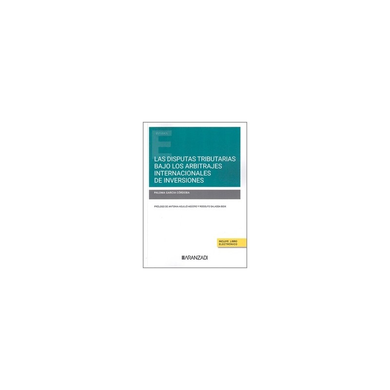 Las disputas tributarias bajo los arbitrajes internacionales de inversiones (Papel + Ebook)