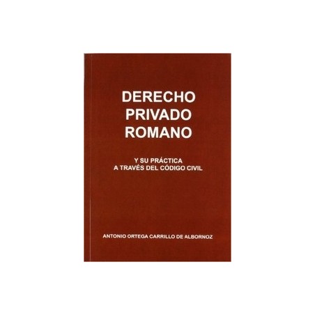 Derecho Privado Romano y su Practica a Traves del Codigo Civil